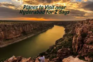 Top Tourist Places to Visit Near Hyderabad for 2 Days