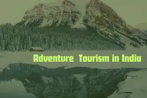 Ultimate Guide to Adventure Tourism in India: Activities & Places