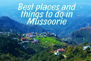Best Places to Visit in Mussoorie and Things to Do – A Complete Travel Guide