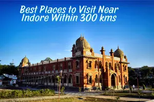 Places to Visit Near Indore Within 300 Km