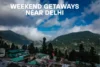 Best Places to Visit Near Delhi For Weekend Getaway - Post Thumbnail