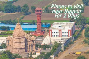 Best Places to Visit Near Nagpur for 2 Days