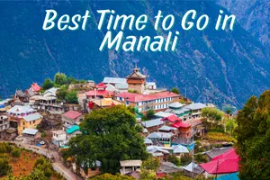 Best Time to Go in Manali (Complete Season-by-Season Guide)
