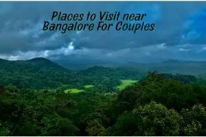 Top 15 Tourist Places Near Bangalore for Couples