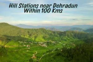 Must-Visit Hill Stations Near Dehradun Within 100 kms