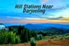 Hill Stations Near Darjeeling – My Favorite Scenic Getaways Within 50 to 300 km - Post Thumbnail