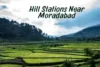 Top 10 Hill Stations Near Moradabad — Scenic Escapes for Every Kind of Traveler - Post Thumbnail