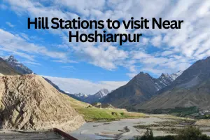 Hill Stations Near Hoshiarpur – Scenic Escapes Within 1 or 2 Hours Drive