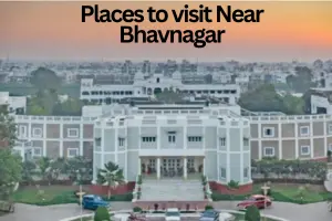 10+ Places to Visit Near Bhavnagar Within 100 kms – Breathtaking Spots Near Bhavnagar