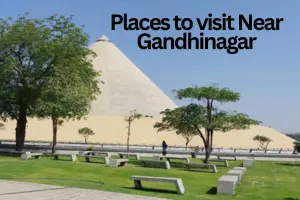 A Travel Guide for Tourist Places to Visit Near Gandhinagar Within 100 Kms