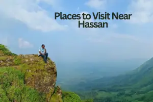 Detailed Guide on Tourist Places Near Hassan, Karnataka Within 100 km