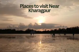 Tourist Places to Visit Near Kharagpur – My Top Picks for Every Traveler