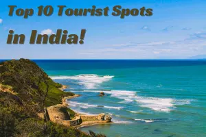 Top 10 Most Beautiful Tourist Places to Visit in India