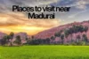 Planning Short Trips & Day Tours in Places to Visit Near Madurai within 100 km - Post Thumbnail