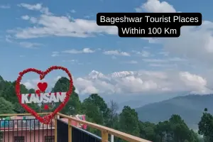 Exploring the Top Tourist Places to Visit Near Bageshwar Within 100 km
