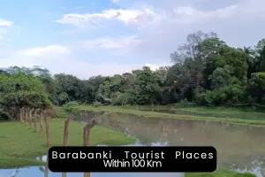 Exploring the Top Tourist Places to Visit Near Barabanki Within 100 Km