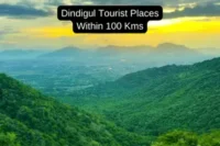Exploring The Top Tourist Places to Visit Near Dindigul Within 100 Kms