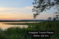 Exploring the Top Tourist Places to Visit Near Golaghat Within 100 km