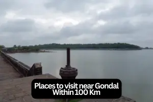 Exploring the Best Places to Visit Near Gondal Within 100 kms