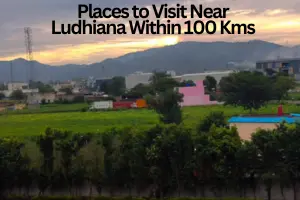 Places to Visit Near Ludhiana Within 100 km – My Favorite Day Trips, Nature Spots & Hidden Gems