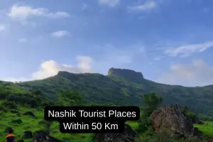 Exploring the Top Tourist Places to Visit Near Nashik Within 50 km
