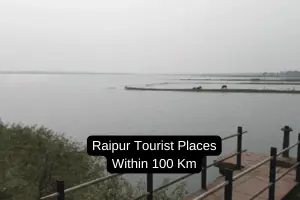 Exploring the Top Tourist Places to Visit Near Raipur Within 100 Kms