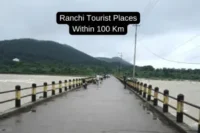 Exploring the Top Tourist Places to Visit Near Ranchi Within 100 Kms
