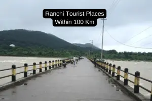 Exploring the Top Tourist Places to Visit Near Ranchi Within 100 Kms