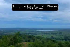 Exploring the Top Places to Visit Near Rangareddy Within 100 Kms