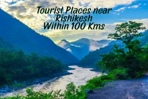 Top Tourist Places Near Rishikesh Within 100 Kms