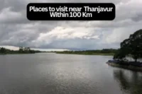 Exploring the best Places to Visit Near Thanjavur Within 100 Kms