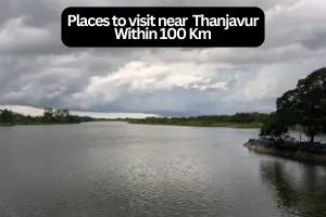 Exploring the best Places to Visit Near Thanjavur Within 100 Kms