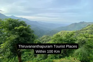 Exploring the Top Tourist Places to Visit Near Thiruvananthapuram within 100 km