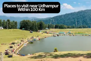 Exploring the Best Places to Visit Near Udhampur Within 100 km