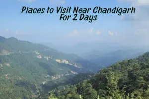 Exploring the Top Tourist Places to Visit Near Chandigarh for 2 Days